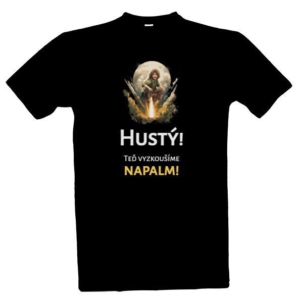 Tričko s potiskem Hustý! Teď vyzkoušíme napalm